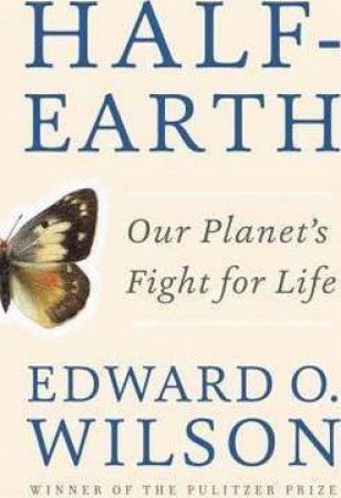 Half-Earth: Our Planet's Fight For Life by Edward O. Wilson