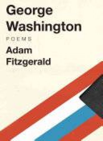 George Washington Poems by Adam Fitzgerald