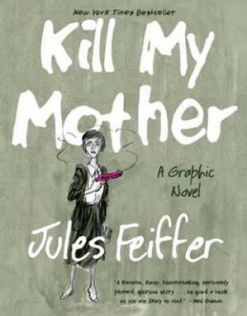 Kill My Mother: A Graphic Novel by Jules Feiffer