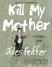 Kill My Mother A Graphic Novel