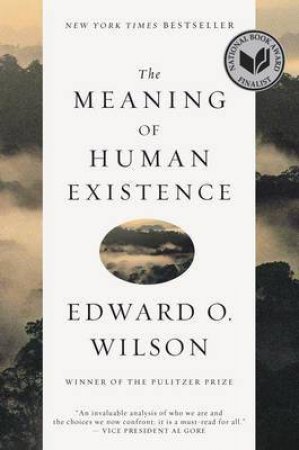 The Meaning of Human Existence by Edward O. Wilson