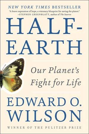 Half-Earth Our Planet's Fight For Life by Edward O. Wilson