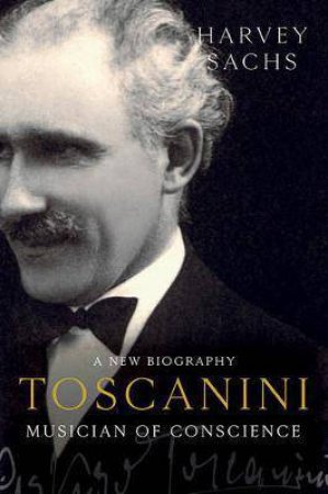 Toscanini: Musician Of Conscience by Harvey Sachs