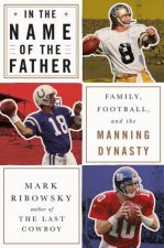 In The Name Of The Father Family Football And The Manning Dynasty