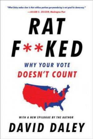 Ratf**ked: Why Your Vote Doesn't Count by David Daley