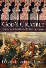 Gods Crucible Islam And The Making Of Europe 5701215