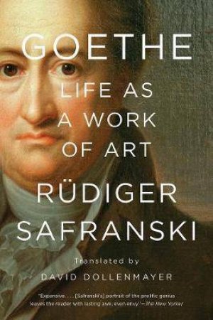 Goethe: Life As A Work Of Art by Rüdiger Safranski