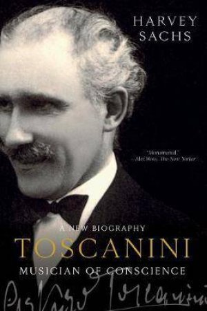 Toscanini: Musician of Conscience by Harvey Sachs