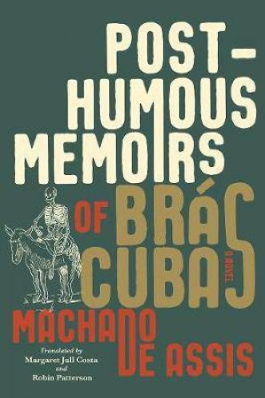 Posthumous Memoirs Of Br�s Cubas by Joaquim Machado de Assis & Margaret Jull Costa & Robin Patterson