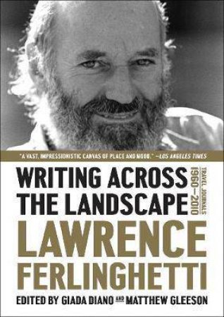 Writing Across The Landscape Travel Journals 1950-2013 by Lawrence Ferlinghetti