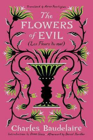 The Flowers Of Evil by Charles Baudelaire & Aaron Poochigian & Dana Gioia & Daniel Handler