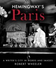 Hemingways Paris A Writers City in Words and Images