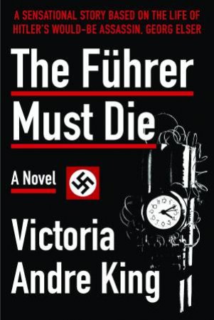 The Führer Must Die by Victoria Andre King