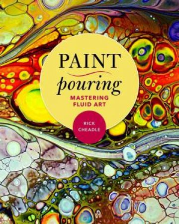 Paint Pouring by Rick Cheadle