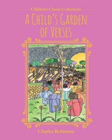 A Child's Garden Of Verses by Robert Louis Stevenson & Charles Robinson