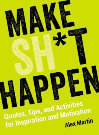 Make Sh*t Happen by Alex Martin