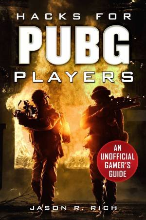 Hacks For PUBG Players by Jason R. Rich