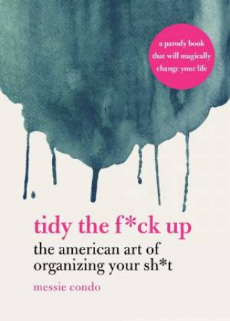 Tidy The F*ck Up by Messie Condo