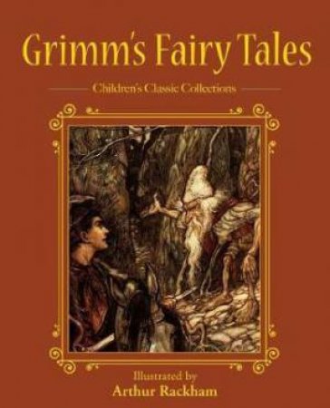 Grimm's Fairy Tales by The Brothers Grimm & Arthur Rackham