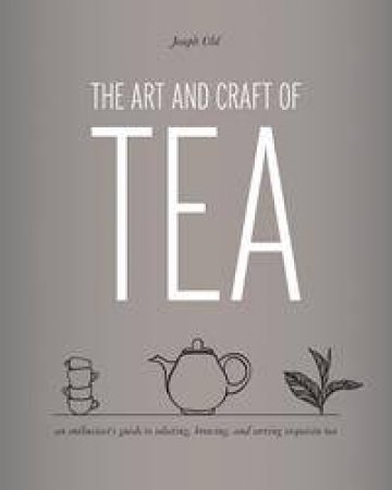 The Art and Craft of Tea by Joseph Uhl