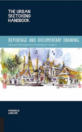 The Urban Sketching Handbook: Reportage And Documentary Drawing by Veronica Lawlor