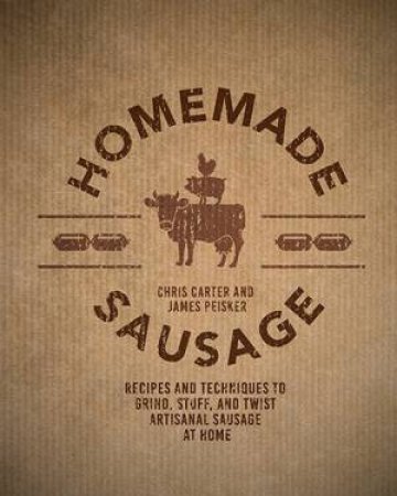 Homemade Sausage by James Peisker & Chris Carter