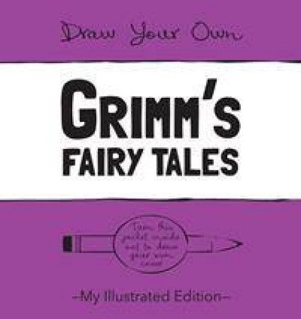 Draw Your Own Story: Grimm's Fairy Tales by Jacob Grimm & Wilhelm Grimm