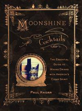 Moonshine Cocktails by Paul Knorr