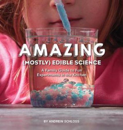 The Amazing (Mostly) Edible Science Cookbook by Andrew Schloss
