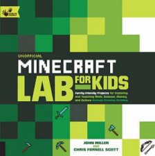 Unofficial Minecraft Lab For Kids FamilyFriendly Projects For Exploring Maths Science History And Culture Through Creative Building