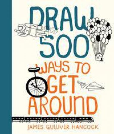 Draw 500 Ways To Get Around by James Gulliver Hancock