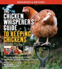 The Chicken Whisperers Guide To Keeping Chickens