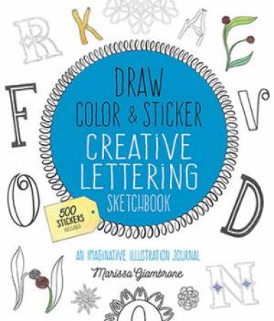 Draw, Color, And Sticker Creative Lettering Fun by Marissa Giambrone
