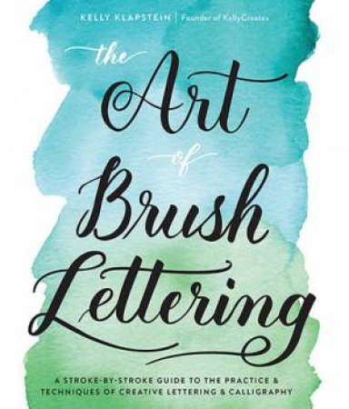 The Art Of Brush Lettering by Kelly Klapstein