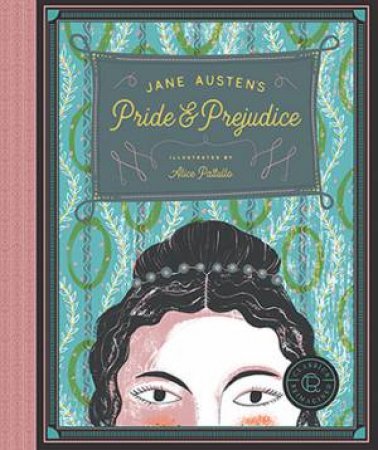 Classics Reimagined: Pride And Prejudice by Jane Austen & Alice Pattullo