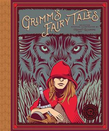 Classics Reimagined: Grimm's Fairy Tales by Jacob Grimm, Wilhelm Grimm & Yann Legendre