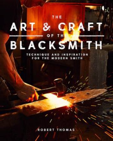 The Art And Craft Of The Blacksmith by Robert Thomas
