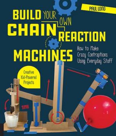 Build Your Own Chain Reaction Machines by Paul Long