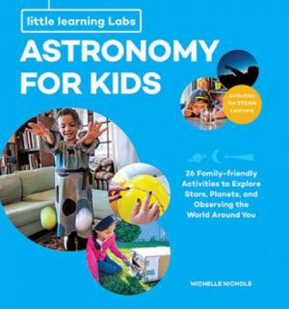 Little Learning Labs: Astronomy For Kids by Michelle Nichols