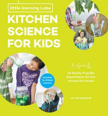 Little Learning Labs: Kitchen Science For Kids by Liz Lee Heinecke