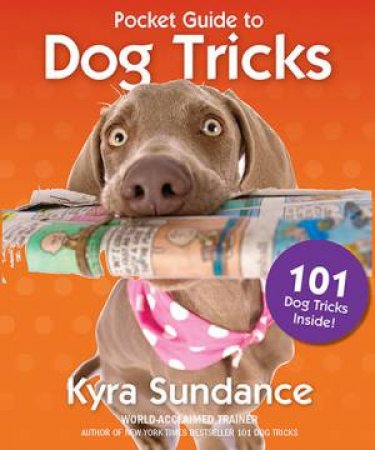 The Pocket Guide To Dog Tricks by Kyra Sundance