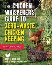 The Chicken Whisperers Guide To ZeroWaste Chicken Keeping