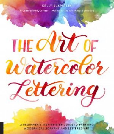 The Art Of Watercolor Lettering by Kelly Klapstein