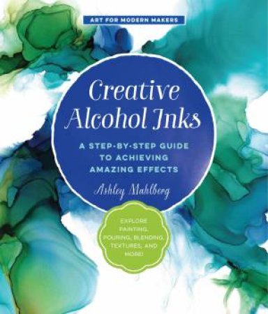 Creative Alcohol Inks by Ashley Mahlberg