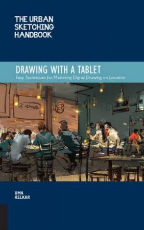 Drawing With A Tablet (Urban Sketching Handbook) by Uma Kelkar
