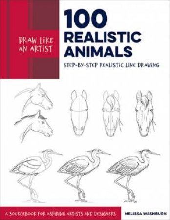 Draw Like An Artist: 100 Realistic Animals by Melissa Washburn