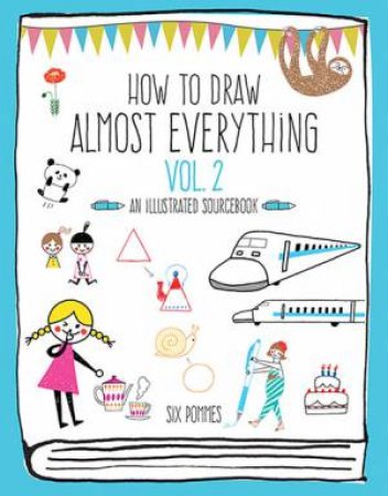 How to Draw Almost Everything Volume 2 by Six Pommes