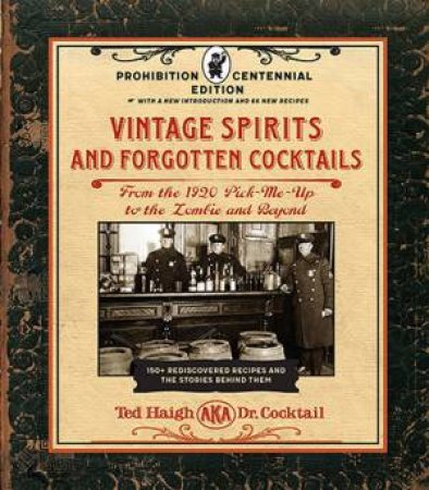 Vintage Spirits and Forgotten Cocktails: 100th Anniversary Prohibition Edition by Ted Haigh