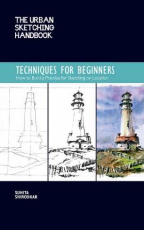 The Techniques For Beginners (Urban Sketching Handbook) by Suhita Shirodkar