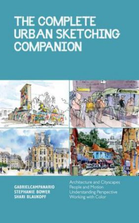 The Complete Urban Sketching Companion by Shari Blaukopf & Stephanie Bower & Gabriel Campanario